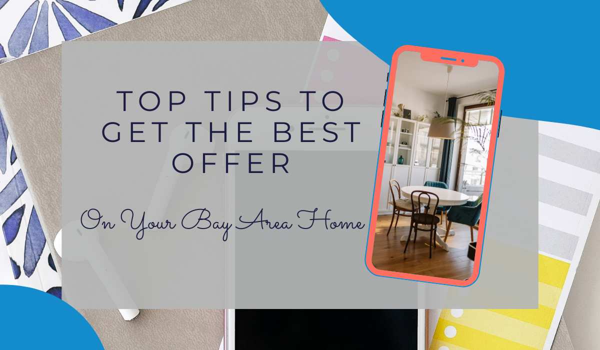 Top Tips to Get the Best Offer on Your Bay Area Home
