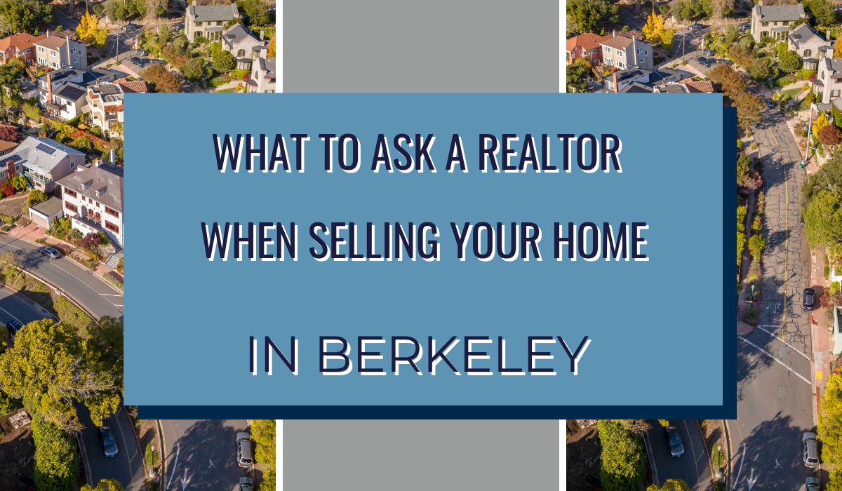 What to Ask a Realtor When Selling Your Home in Berkeley